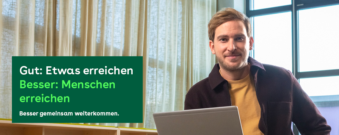 Gut: Etwas erreichen. Besser: Menschen erreichen..